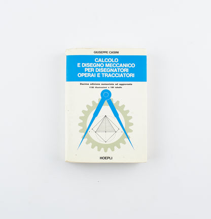 Giuseppe Casini - Calcolo e disegno meccanico per disegnatori operai e tracciatori - Ed. Hoepli 1987 - scienze applicate
