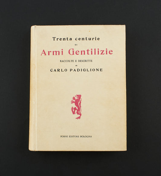 Carlo Padiglione - Trenta centurie di Armi Gentilizie - 1°Ed. Forni Editore 1968 - araldica