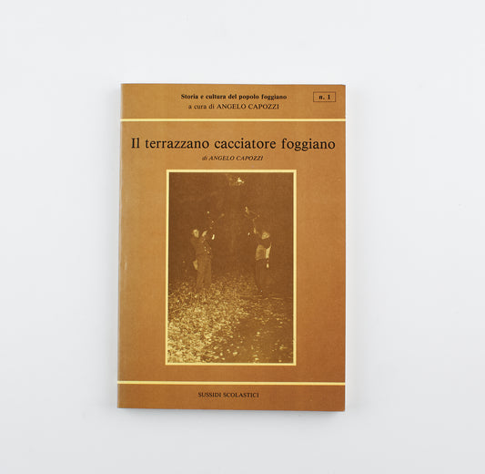 Angelo Capozzi - Il terrazzano cacciatore foggiano - 1°Ed. Cromografica Dotoli 1987 - costume e società