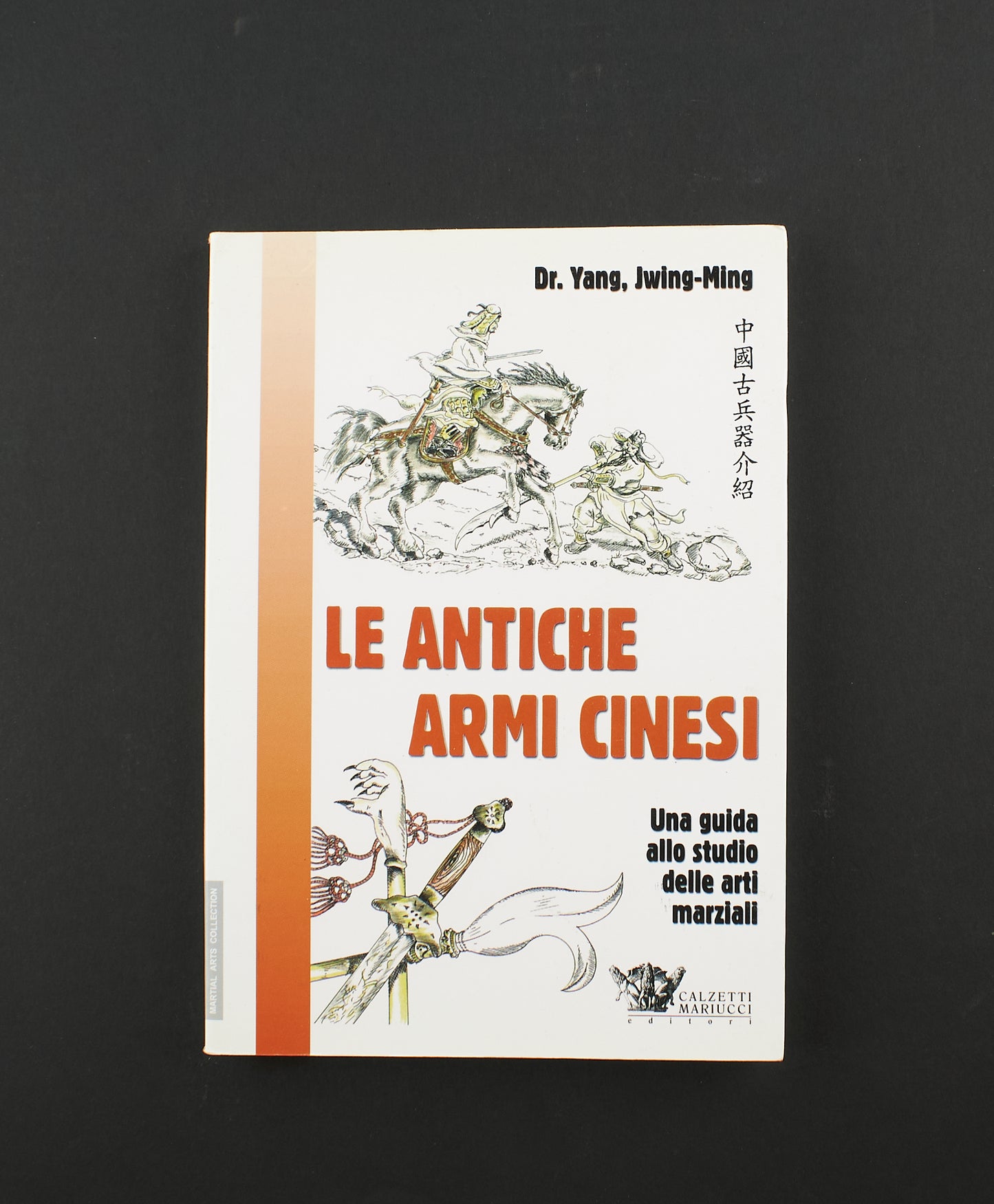 Dr. Yang, Jwing Ming - Le antiche armi cinesi - 1^ Ed. Calzetti Mariucci 2000 - sport