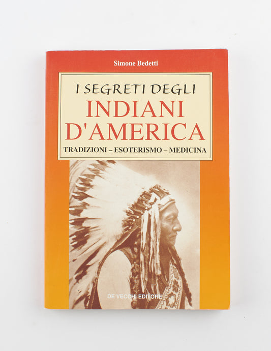 Simone Bedetti - I segreti degli Indiani d'America - 1^ Ed. De Vecchi 1998 - popoli e nazioni