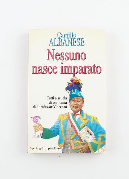 Camillo Albanese - Nessuno nasce imparato (autografato) - 1^ Ed. Sperling & Kupfer 1994 - economia