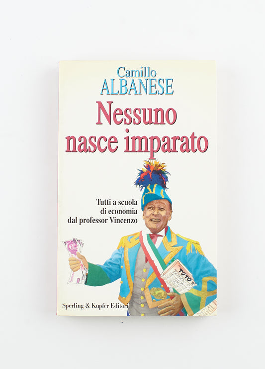 Camillo Albanese - Nessuno nasce imparato (autografato) - 1^ Ed. Sperling & Kupfer 1994 - economia