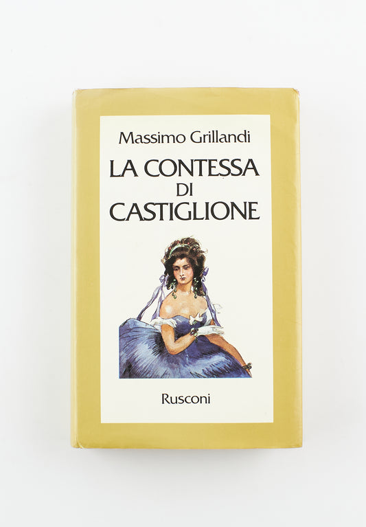 Massimo Grillandi - La contessa di Castiglione (autografato) - Ed. Rusconi 1978 - biografie