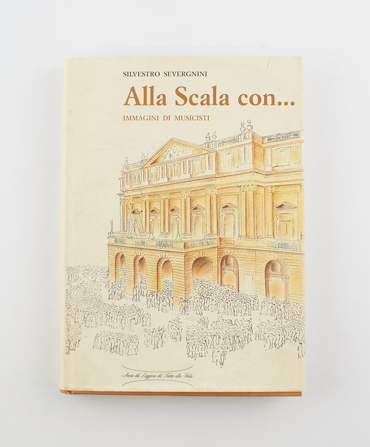 Silvestro Severgnini - Alla Scala con... (autografato) - 1^ Ed. Amici del loggione del Teatro alla Scala 1998 - musica