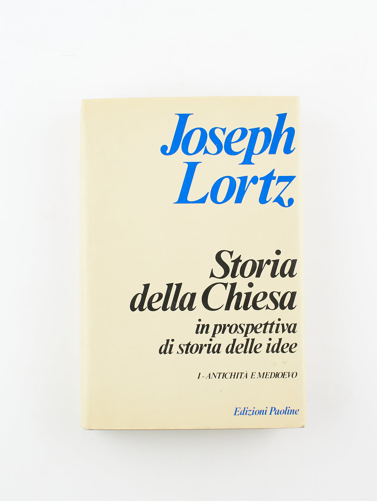 Joseph Lortz - Storia della Chiesa 1^ vol. Antichità e medioevo - Edizioni Paoline 1992 - religione