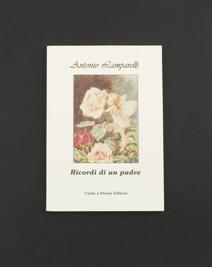 Antonio Lamparelli - Ricordi di un padre – Carta e Penna Editore 2007 - memorialistica