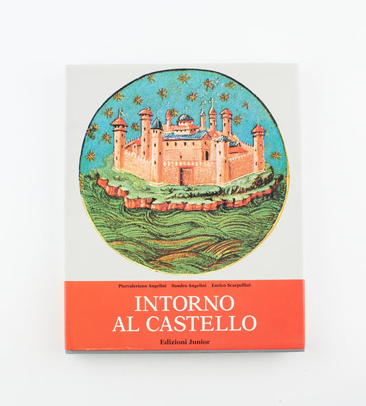 Piervaleriano Angelini, S. Angelini, E. Scarpellini - Intorno al castello – 1^ Ed. Edizioni Junior 1994 - architettura