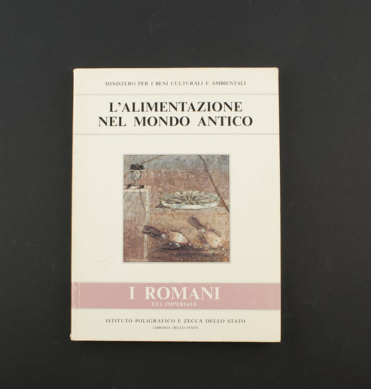AA.VV. - L'alimentazione nel mondo antico, i romani – Istituto Poligrafico e Zecca dello Stato - costume e società